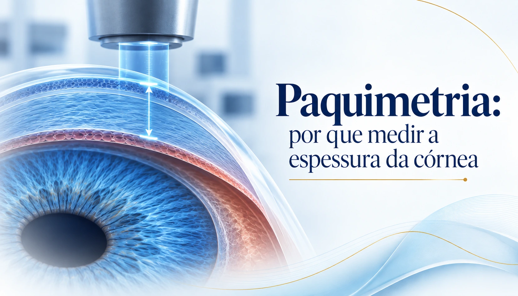 Paquimetria: por que medir a espessura da córnea?
